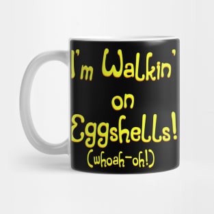 Walkin' On Eggshells Mug